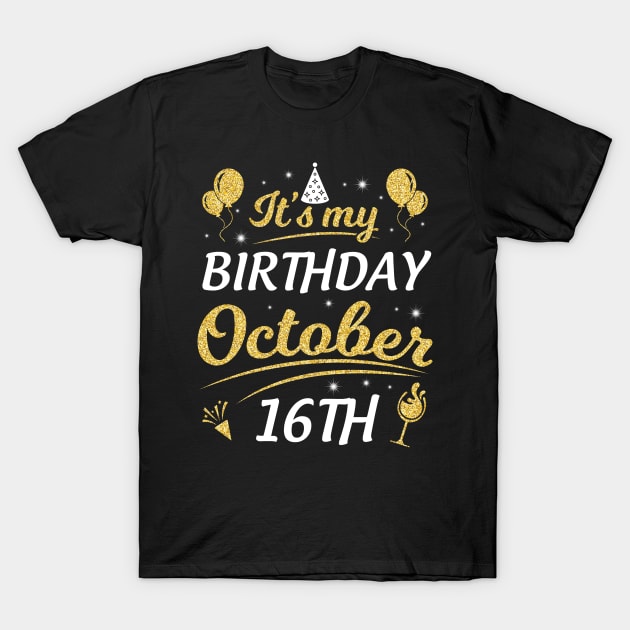 Happy Birthday To Me You Dad Mom Brother Sister Son Daughter It's My Birthday On October 16th T-Shirt by joandraelliot